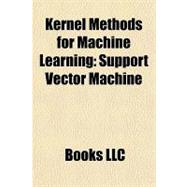 Kernel Methods for MacHine Learning : Support Vector Machine, 9781156290156