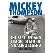 Mickey Thompson : The Fast Life and Tragic Death of a Racing..., 9780760340158
