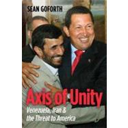 Axis of Unity : Venezuela, Iran and the Threat to America, 9781612340159