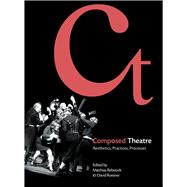 Composed Theatre: Aesthetics, Practices, Processes,9781783200160 Composed Theatre: Aesthetics, Practices, Processes,9781783200160