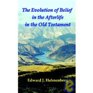 The Evolution of Belief in the Afterlife in the Old Testamen..., 9781595940162