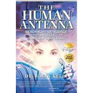 Human Antenna : Reading the Language of the Universe in the ..., 9781604150162