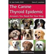 The Canine Thyroid Epidemic: Answers You Need for Your Dog, 9781617810169