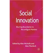 Social Innovation : Blurring Boundaries to Reconfigure Marke..., 9780230280175