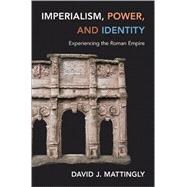 Imperialism, Power, and Identity: Experiencing the Roman Empire,9780691160177 Imperialism, Power, and Identity: Experiencing the Roman Empire,9780691160177