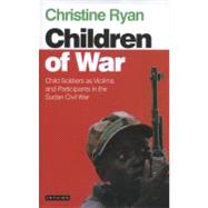 The Children of War Child Soldiers as Victims and Participan..., 9781780760179