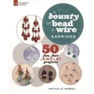 Bounty of Bead and Wire Earrings : 50 Fun, Fast Jewelry Proj..., 9781454700180