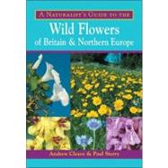 A Naturalist's Guide to the Wild Flowers of Britain & Northe..., 9781906780180