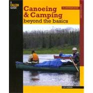 Canoeing & Camping Beyond the Basics, 3rd 30th Anniversary E..., 9780762740185
