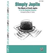 Simply Joplin: The Music of Scott Joplin : 16 of His Ragtime..., 9780739050187