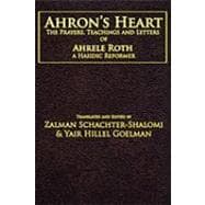 Ahron's Heart : The Prayers, Teachings and Letters of Ahrele Roth, a Hasidic Reformer,9781934730188 Ahron's Heart : The Prayers, Teachings and Letters of Ahrele Roth, a Hasidic Reformer,9781934730188