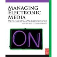Managing Electronic Media : Making, Marketing, and Moving Digital Content,9780240810201 Managing Electronic Media : Making, Marketing, and Moving Digital Content,9780240810201