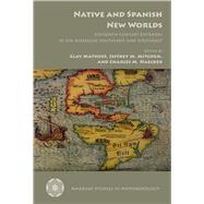 Native and Spanish New Worlds: Sixteenth-century Entradas in the American Southwest and Southeast,9780816530205 Native and Spanish New Worlds: Sixteenth-century Entradas in the American Southwest and Southeast,9780816530205