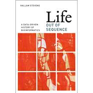 Life Out of Sequence: A Data-driven History of Bioinformatics,9780226080208 Life Out of Sequence: A Data-driven History of Bioinformatics,9780226080208
