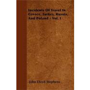 Incidents of Travel in Greece, Turkey, Russia, and Poland, 9781446060223