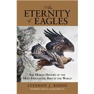 An Eternity of Eagles The Human History of the Most Fascinat..., 9780762780228