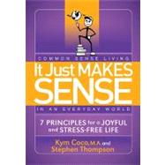 It Just Makes Sense : Common Sense Living in an Everyday Wor..., 9781614480228