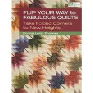 Flip Your Way to Fabulous Quilts : Take Folded Corners to Ne..., 9781604680232