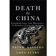 Death by China : Confronting the Dragon - A Global Call to A..., 9780132180238