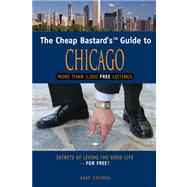 The Cheap Bastard's Guide to Chicago, 2nd Secrets of Living ..., 9780762750238