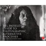 Jill Enfield's Guide to Photographic Alternative Processes : Popular Historical and Contemporary Techniques,9780415810241 Jill Enfield's Guide to Photographic Alternative Processes : Popular Historical and Contemporary Techniques,9780415810241