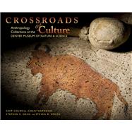Crossroads of Culture : Anthropology Collections at the Denv..., 9781607320241