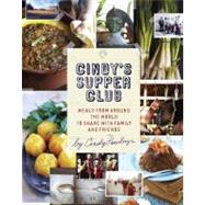 Cindy's Supper Club : Meals from Around the World to Share w..., 9781607740247