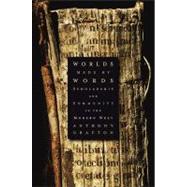 Worlds Made by Words : Scholarship and Community in the Mode..., 9780674060258