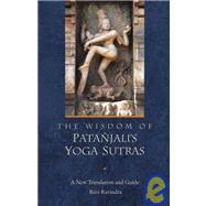 The Wisdom of Patanjali's Yoga Sutras; A New Translation and..., 9781596750258