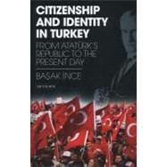 Citizenship and Identity in Turkey : From Atatürk's Republi..., 9781780760261