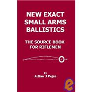 New Exact Small Arms Ballistics : The Source Book for Riflem..., 9780974990262