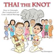 Thai the Knot : How to Untangle the Complexities of Cross-Cu..., 9789881900265