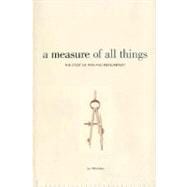 A Measure of All Things: The Story of Man and Measurement, 9780312370268