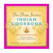 The Three Sisters Indian Cookbook; Flavours and Spices of In..., 9780857200273