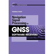 Navigation Signal Processing for Gnss Software Receivers, 9781608070275
