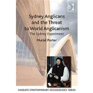 Sydney Anglicans and the Threat to World Anglicanism : The S..., 9781409420279