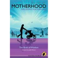 Motherhood - Philosophy for Everyone The Birth of Wisdom, 9781444330281