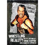 Wrestling Reality : The Life and Mind of Chris Kanyon Wrestl..., 9781770410282