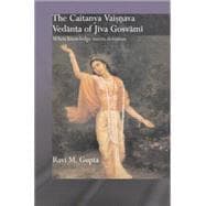 The Chaitanya Vaishnava Vedanta of Jiva Gosvami: When Knowledge Meets Devotion,9780415860284 The Chaitanya Vaishnava Vedanta of Jiva Gosvami: When Knowledge Meets Devotion,9780415860284