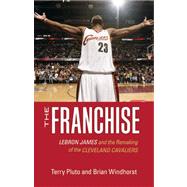 The Franchise: Lebron James and the Remaking of the Clevelan..., 9781598510287
