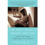 The Emotionally Absent Mother; A Guide to Self-Healing and G..., 9781615190287
