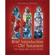 A Brief Introduction to the Old Testament; The Hebrew Bible in Its Context,9780199740291 A Brief Introduction to the Old Testament; The Hebrew Bible in Its Context,9780199740291
