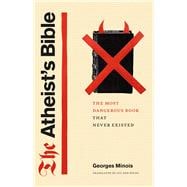 The Atheist's Bible: The Most Dangerous Book That Never Exis..., 9780226530291