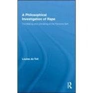 A Philosophical Investigation of Rape: The Making and Unmaki..., 9780415990295