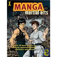 Manga Martial Arts : Over 50 Basic Lessons for Drawing the W..., 9781600610295