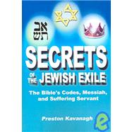 Secrets of the Jewish Exile : The Bible's Codes, Messiah, an..., 9781595710307