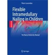 Flexible Intramedullary Nailing in Children: The Nancy Unive..., 9783642030307