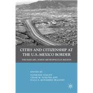 Cities and Citizenship at the U. S.-Mexico Border : The Paso..., 9780230100312