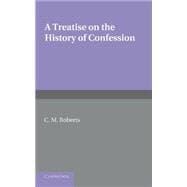 A Treatise on the History of Confession: Until It Developed into Auricular Confession Ad 1215,9781107620322 A Treatise on the History of Confession: Until It Developed into Auricular Confession Ad 1215,9781107620322