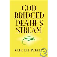 ISBN 9781413430325 product image for God Bridged Death's Stream | upcitemdb.com
